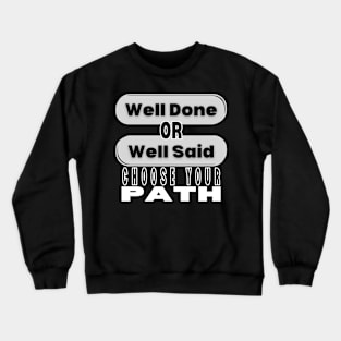 Well Done Or Well Said Choose Your Path Crewneck Sweatshirt